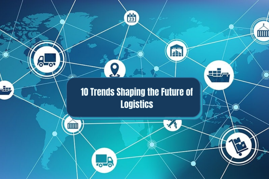 10 trends shaping future of logistics 
